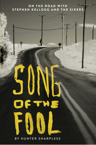 Libro: Song Of The Fool: On The Road With Stephen Kellogg