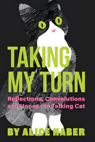 Taking My Turn: Reflections, Convolutions And Honey The Talking Cat, De Haber, Alice. Editorial Lightning Source Inc, Tapa Blanda En Inglés