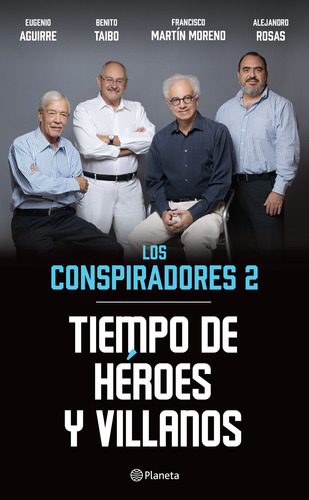 Tiempo de héroes y villanos: Los conspiradores 2, de Martín Moreno, Francisco. Serie Memoria de la Historia Editorial Planeta México, tapa blanda en español, 2016