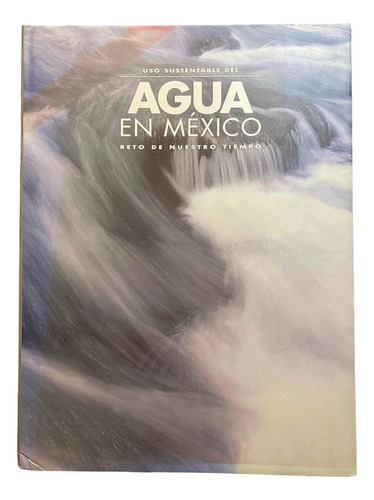 Uso Sustentable Del Agua En México Reto De Nuestro Tiempo