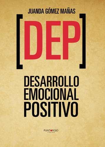 Dep. Desarrollo Emocional Positivo, De Gómez Mañas , Juanda.., Vol. 1.0. Editorial Punto Rojo Libros S.l., Tapa Blanda, Edición 1.0 En Español, 2032