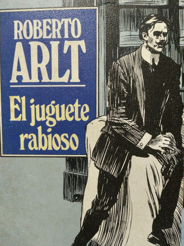 El Juguete Rabioso  Roberto Arlt  °