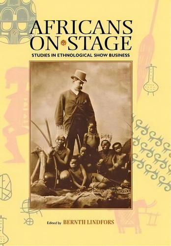 Africans On Stage : Studies In Ethnological Show Business, De Bernth Lindfors. Editorial Indiana University Press, Tapa Blanda En Inglés