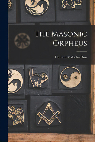 The Masonic Orpheus, De Dow, Howard Malcolm 1837-1912. Editorial Legare Street Pr, Tapa Blanda En Inglés