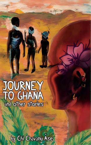 Journey To Ghana And Other Stories, De Àse, Chi Chavanu. Editorial Lightning Source Inc, Tapa Blanda En Inglés