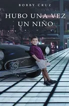 Comprar Libro : Hubo Una Vez Un Niño - Cruz, Bobby