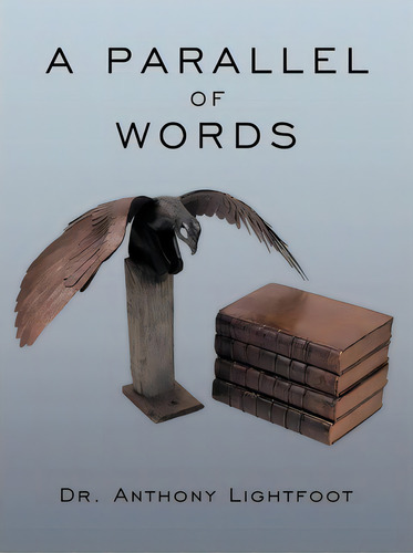 A Parallel Of Words, De Dr. Anthony Lightfoot., Vol. 1. Editorial Authorhouse, Tapa Blanda En Inglés