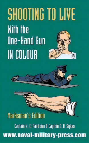 Shooting To Live With The One-hand Gun In Colour - Marksman's Edition, De Captain W E Fairburn. Editorial Naval & Military Press, Tapa Blanda En Inglés