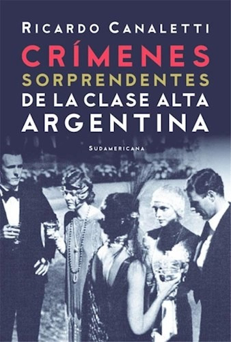 Imagen 1 de 1 de Crímenes Sorprendentes De La Clase Alta Argentina -canaletti