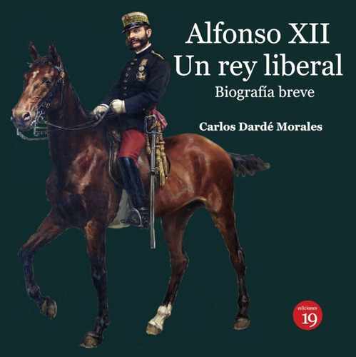 Alfonso Xii. Un Rey Liberal. Biografía Breve