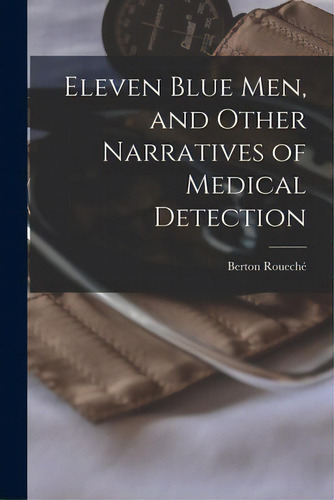 Eleven Blue Men, And Other Narratives Of Medical Detection, De Roueché, Berton 1911-. Editorial Hassell Street Pr, Tapa Blanda En Inglés
