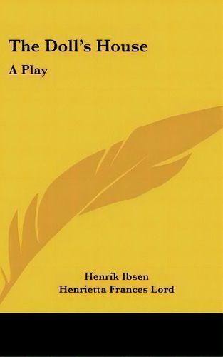 The Doll's House : A Play, De Henrik Ibsen. Editorial Kessinger Publishing Co, Tapa Dura En Inglés