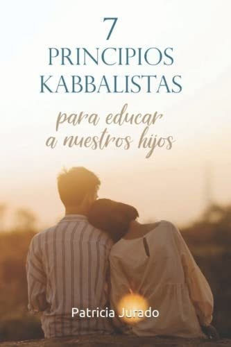 7 Principios Kabbalistas Para Educar A Nuestros..., de Jurado, Patricia. Editorial Independently Published en español