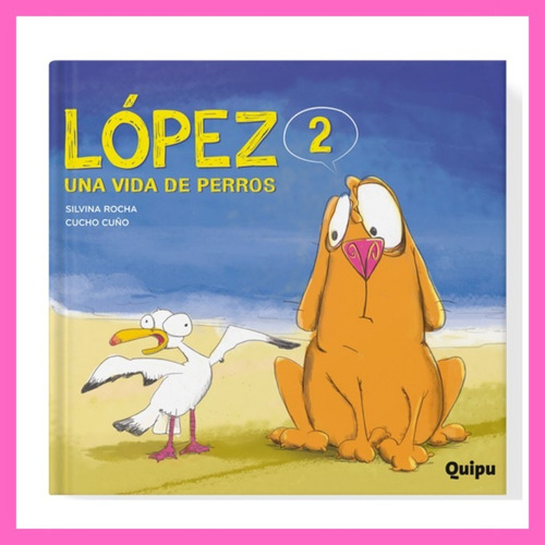 Lopez 2 Una Vida De Perros - Silvina Rocha * Quipu