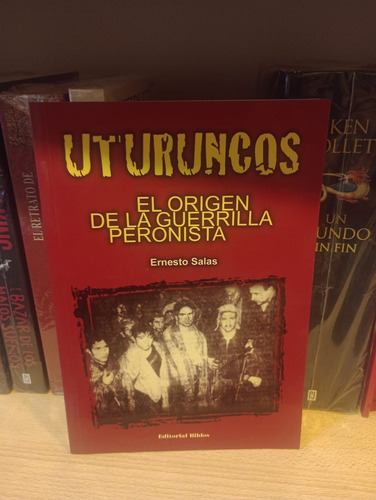 Uturuncos El Origen De Guerrilla Peronista - Salas - Biblos