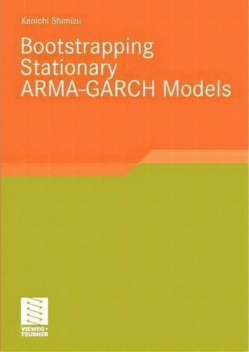 Bootstrapping Stationary Arma-garch Models 2010, De Kenichi Shimizu. Editorial Springer Fachmedien Wiesbaden, Tapa Blanda En Inglés