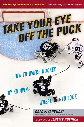 Libro: Take Your Eye Off The Puck: How To Watch Hockey By To