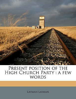 Libro Present Position Of The High Church Party: A Few Wo...