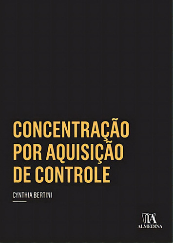 Concentração Por Aquisição De Controle, De Bertini Cynthia. Editora Almedina Em Português