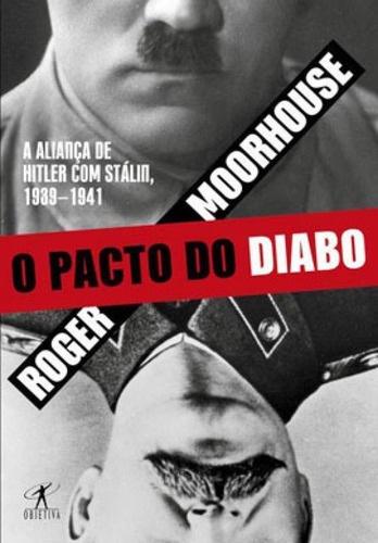 O Pacto Do Diabo: A Aliança De Hitler Com Stálin, 1939-1941, De Moorhouse, Roger. Editora Objetiva, Capa Mole Em Português