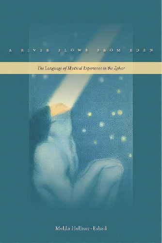 A River Flows From Eden : The Language Of Mystical Experience In The Zohar, De Melila Hellner-eshed. Editorial Stanford University Press, Tapa Blanda En Inglés