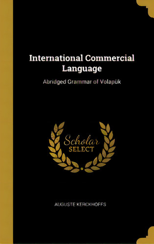 International Commercial Language: Abridged Grammar Of Volapãâ¼k, De Kerckhoffs, Auguste. Editorial Wentworth Pr, Tapa Dura En Inglés