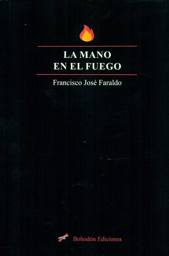 La Mano En El Fuego, De Faraldo García, Francisco José. Editorial Bohodón Ediciones S.l., Tapa Blanda En Español