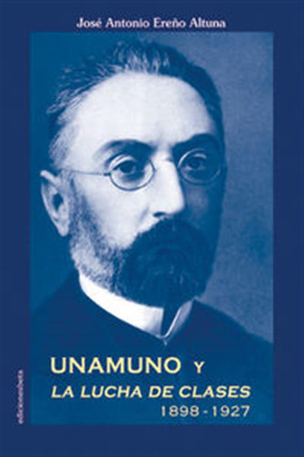 Unamuno Y La Lucha De Clases 1898-1927 - Ereño Altuna,jose A