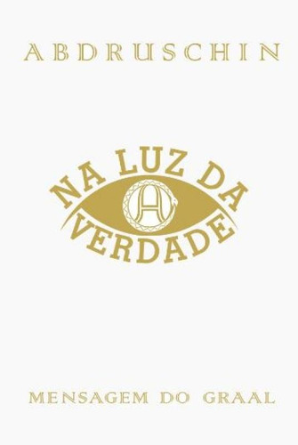 Na Luz Da Verdade - Mensagem Do Graal - Vol I