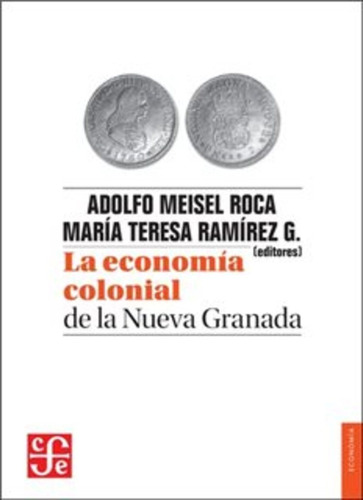 La Economia Colonial De La Nueva Granada - Adolfo/ramirez G.