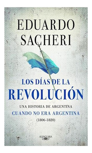 Libro Dias De La Revolucion Una Historia De Argentina Cuando