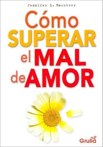 Como Superar El Mal De Amor, De Bawsteer, Jennifer L.. Editorial La Grulla En Español