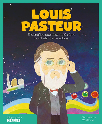Louis Pasteur - Mis Pequeños Heroes - Angel Coronado Ramos
