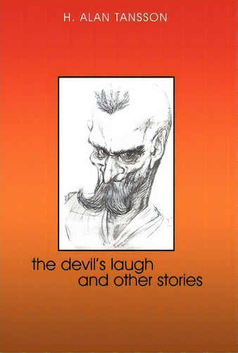 The Devil's Laugh And Other Stories, De Alan Tansson H Alan Tansson. Editorial Iuniverse, Tapa Dura En Inglés