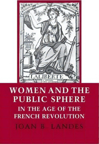 Women And The Public Sphere In The Age Of The French Revolution, De Joan B. Landes. Editorial Cornell University Press, Tapa Blanda En Inglés