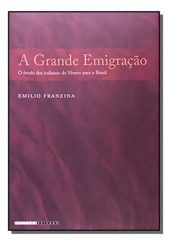 Grande Emigracao, A: O Exodo Dos Italianos Do Vene, De Franzina. Editora Unicamp, Capa Mole Em Português, 2021