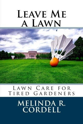 Leave Me A Lawn Lawn Care For Tired Gardeners (easygrowing G