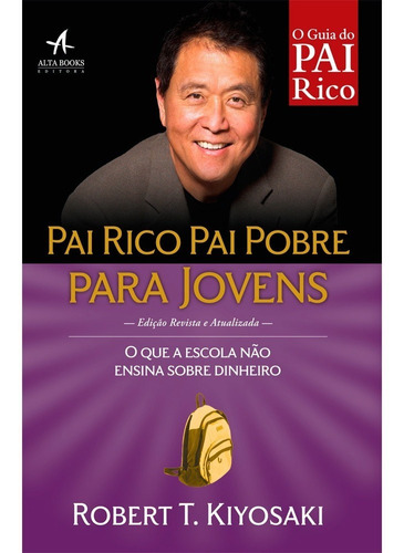 Pai Rico, Pai Pobre Para Jovens: O Que A Escola Não Ensina Sobre Dinheiro Por Robert T. Kiyosaki