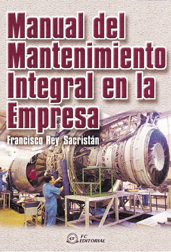 Manual Del Mantenimiento Integral En La Empresa, De Rey Sacristán, Francisco. Editorial Fc Editorial En Español