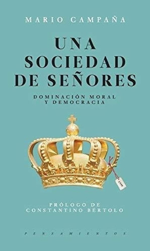 Libro - Una Sociedad De Señores Dominacion Moral Y Democrac