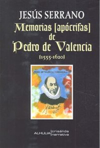 Memorias Apocrifas De Pedro Valencia 1555-1620 - Serrano,jes