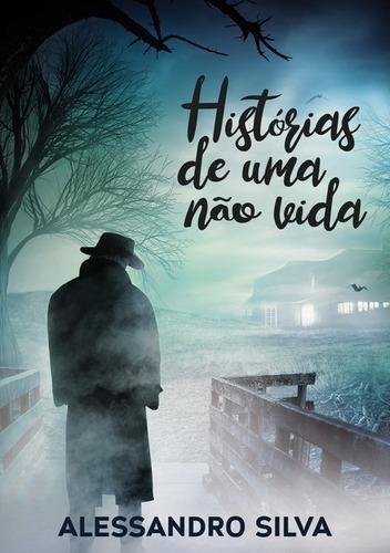 Histórias De Uma Não Vida, De Alessandro Silva. Série Não Aplicável, Vol. 1. Editora Clube De Autores, Capa Mole, Edição 2 Em Português, 2022