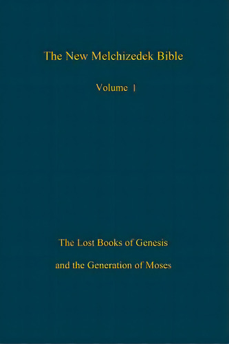 The New Melchizedek Bible, Volume 1: The Lost Books Of Genesis And The Generation Of Moses, De The New Jerusalem World Library, The New., Vol. 1. Editorial Createspace, Tapa Blanda En Inglés