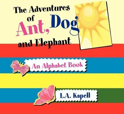 The Adventures Of Ant, Dog And Elephant - L A Kapell