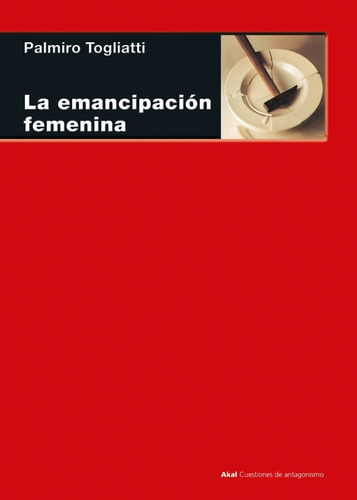 La Emancipacion Femenina. Palmiro Togliatti. Akal