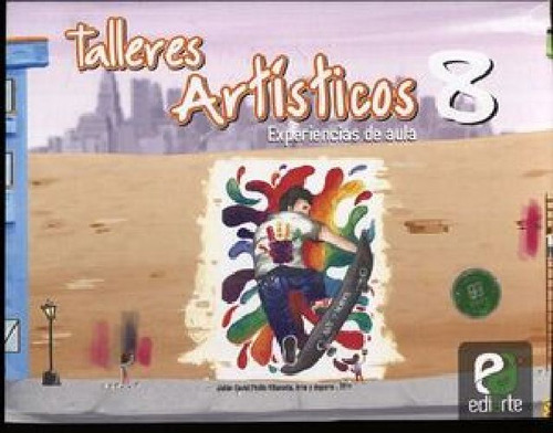 Talleres Artisticos 8 -experiencias De Aula-