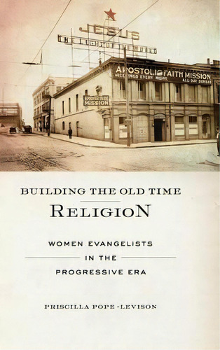 Building The Old Time Religion, De Priscilla Pope-levison. Editorial New York University Press, Tapa Dura En Inglés