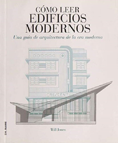 Como Leer Edificios Modernos Una Guia De Arquitectura De La Era Moderna, De Will Jones. Editorial H Blume, Tapa Blanda, Edición 2016 En Español