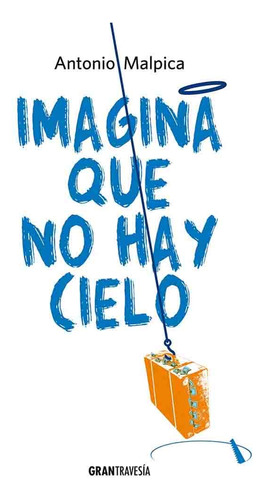 Imagina Que No Hay Cielo - Antonio Malpica