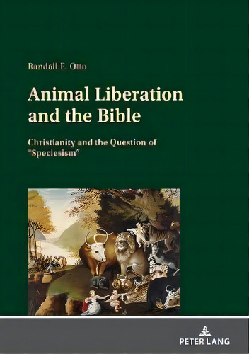 Animal Liberation And The Bible : Christianity And The Question Of Speciesism , De Randall E. Otto. Editorial Peter Lang Ag, Tapa Dura En Inglés